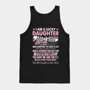 I Am A Lucky Daughter I Have A Crazy Miner Mom Who Happens Tank Top